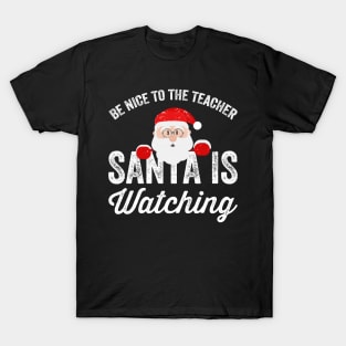 Be nice to the teacher santa is watching T-Shirt